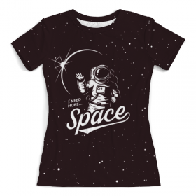 full_print_woman_tee с принтом I need more space в Казани, Футболка с нанесением полноцветного изображения по всей поверхности может быть выполнена в двух вариантах - ХЛОПОК и СИНТЕТИКА. | Хлопок - ткань из 100% хлопка высшего качества пенье.  <br>Синтетика - ткань с высоким содержанием синтетического волокна (до 80%).  Материал хорошо тянется, имеет приятную на ощупь фактуру | Тематика изображения на принте: 